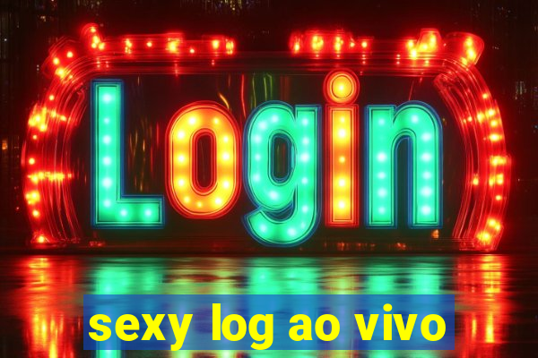 sexy log ao vivo